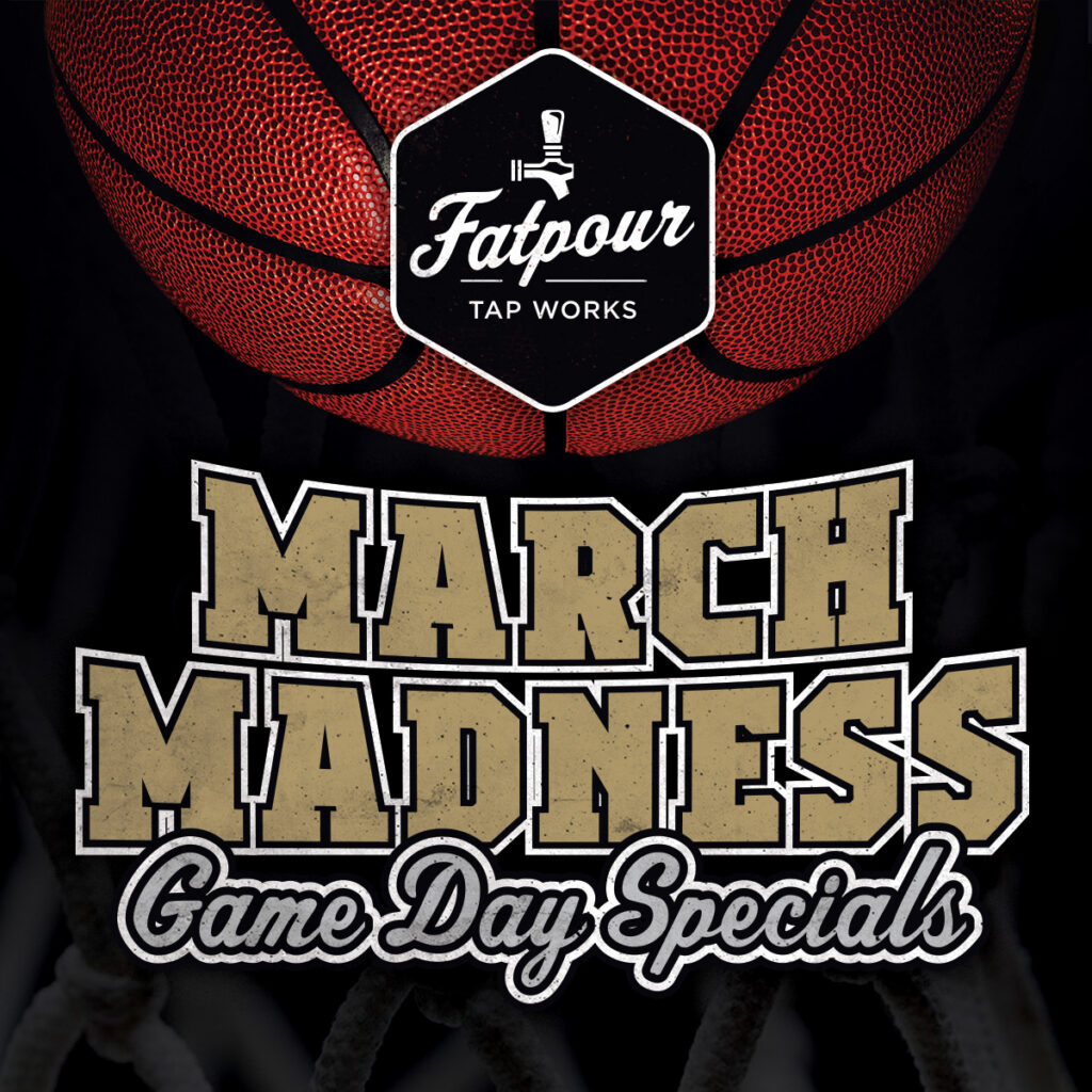 March Madness Drink Specials at all Fatpours - we open at 11AM!